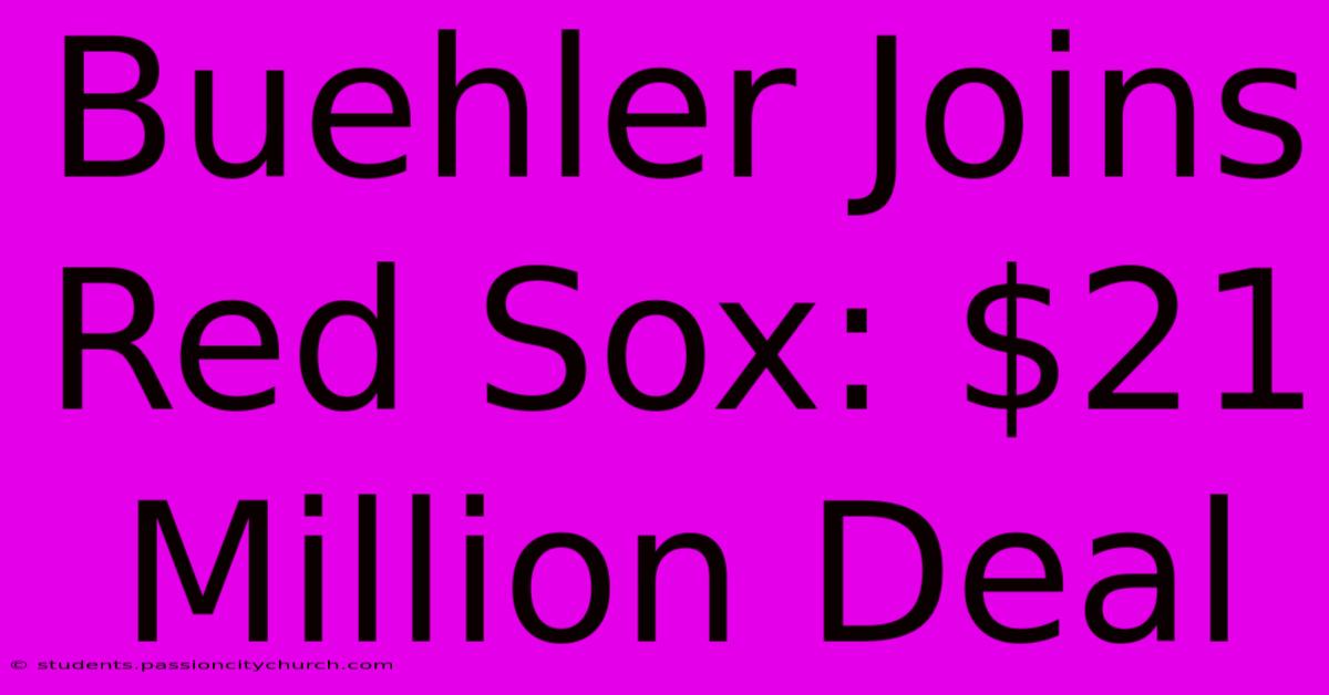 Buehler Joins Red Sox: $21 Million Deal