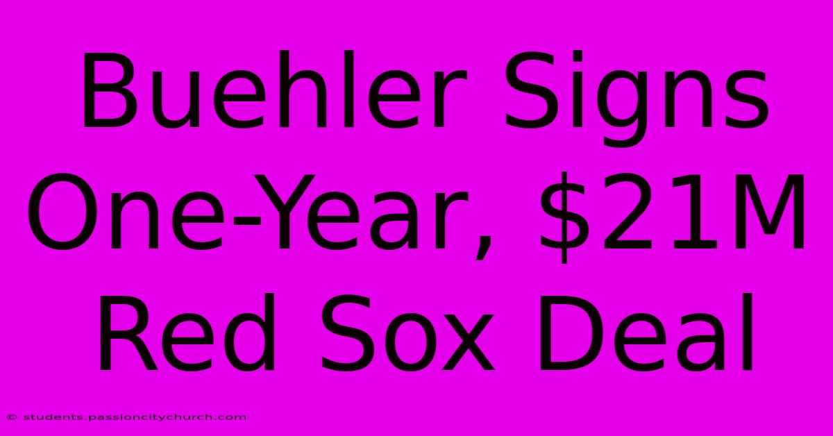 Buehler Signs One-Year, $21M Red Sox Deal