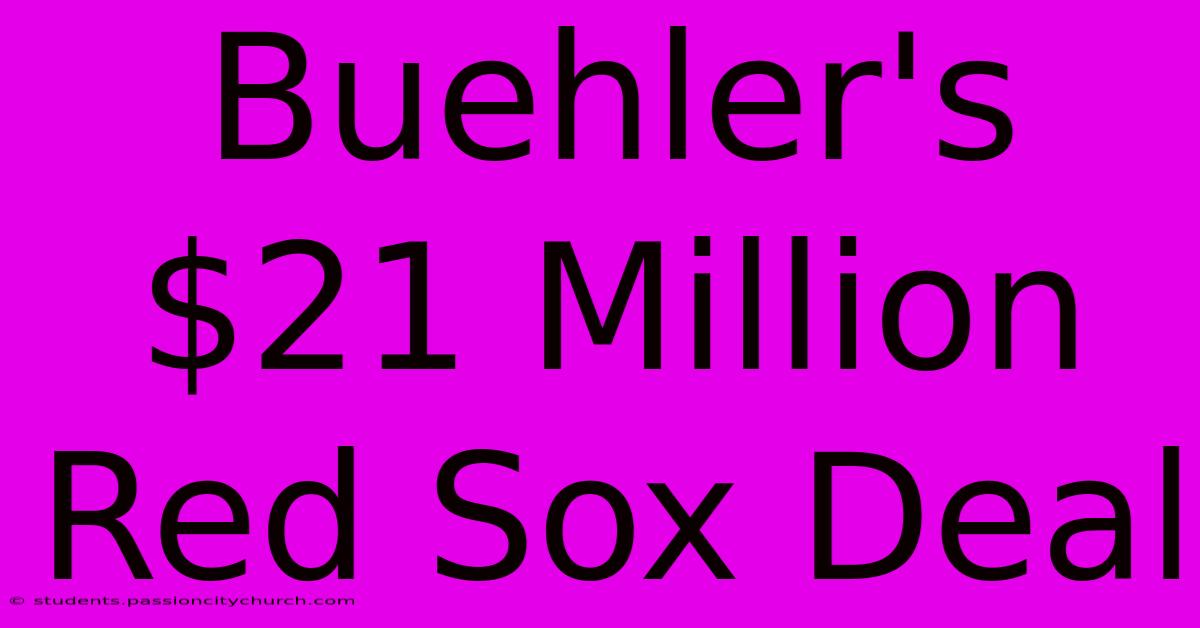 Buehler's $21 Million Red Sox Deal