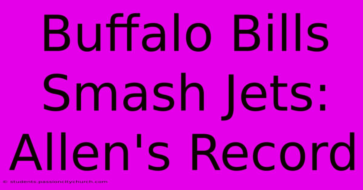 Buffalo Bills Smash Jets: Allen's Record