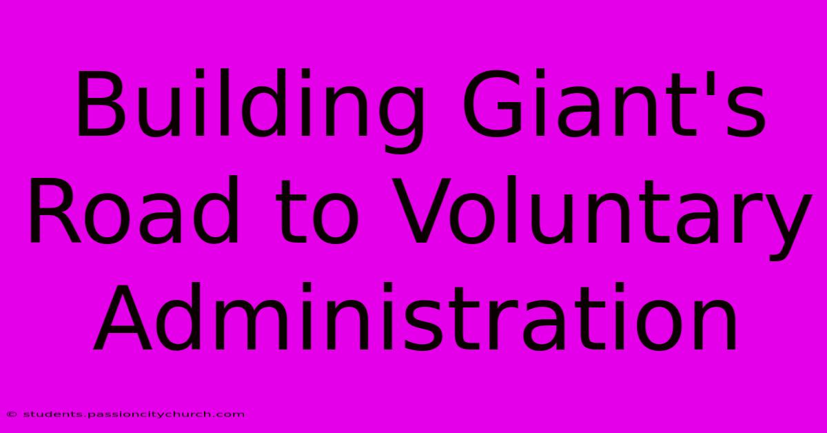 Building Giant's Road To Voluntary Administration