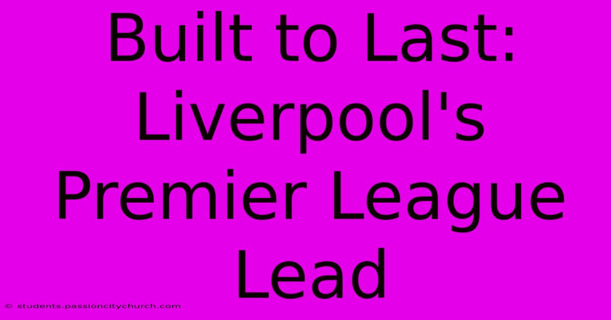 Built To Last: Liverpool's Premier League Lead