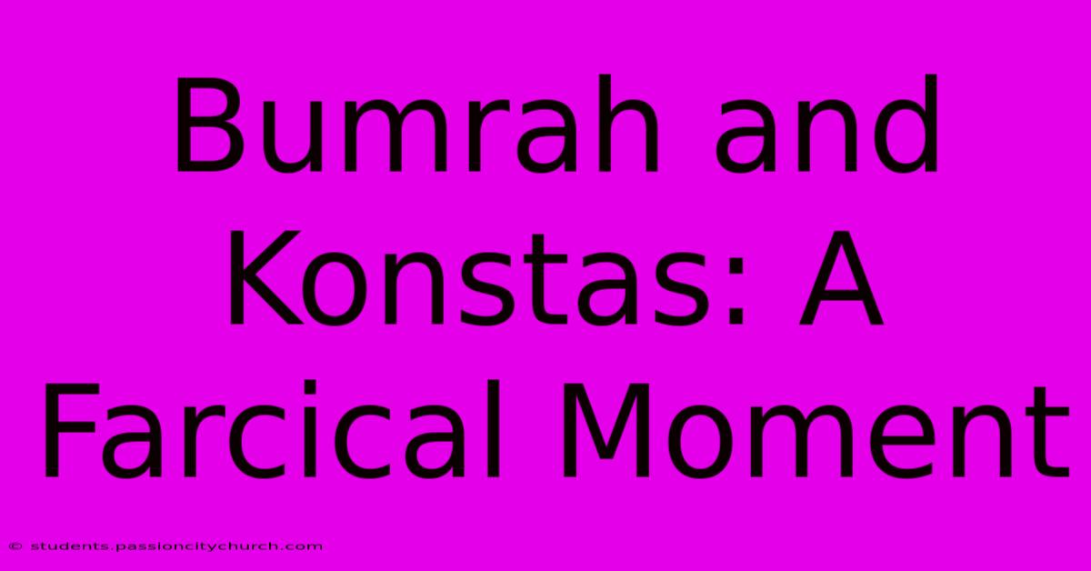 Bumrah And Konstas: A Farcical Moment