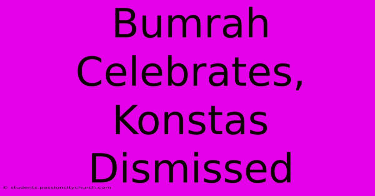 Bumrah Celebrates, Konstas Dismissed