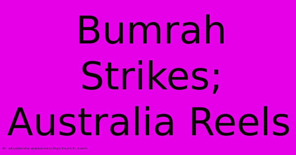 Bumrah Strikes; Australia Reels