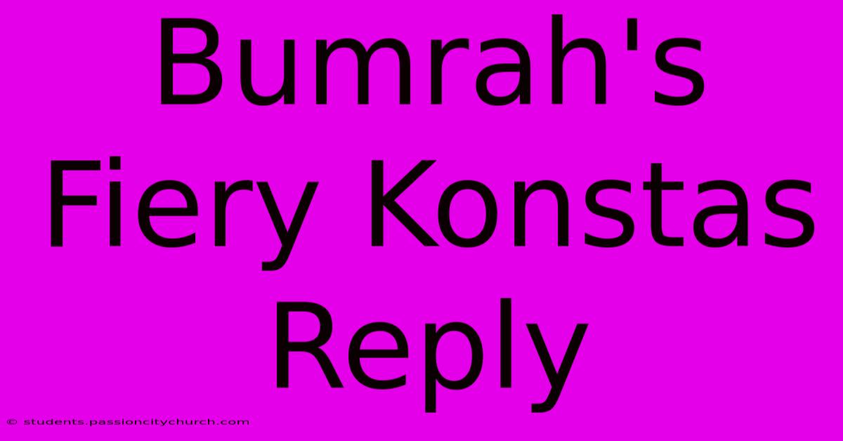 Bumrah's Fiery Konstas Reply