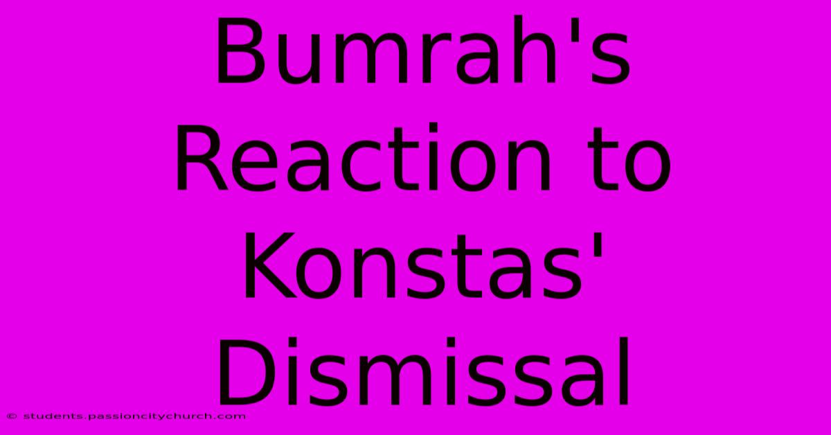 Bumrah's Reaction To Konstas' Dismissal