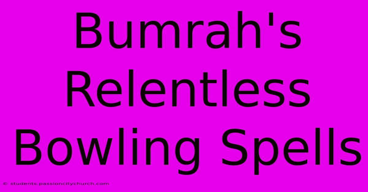 Bumrah's Relentless Bowling Spells