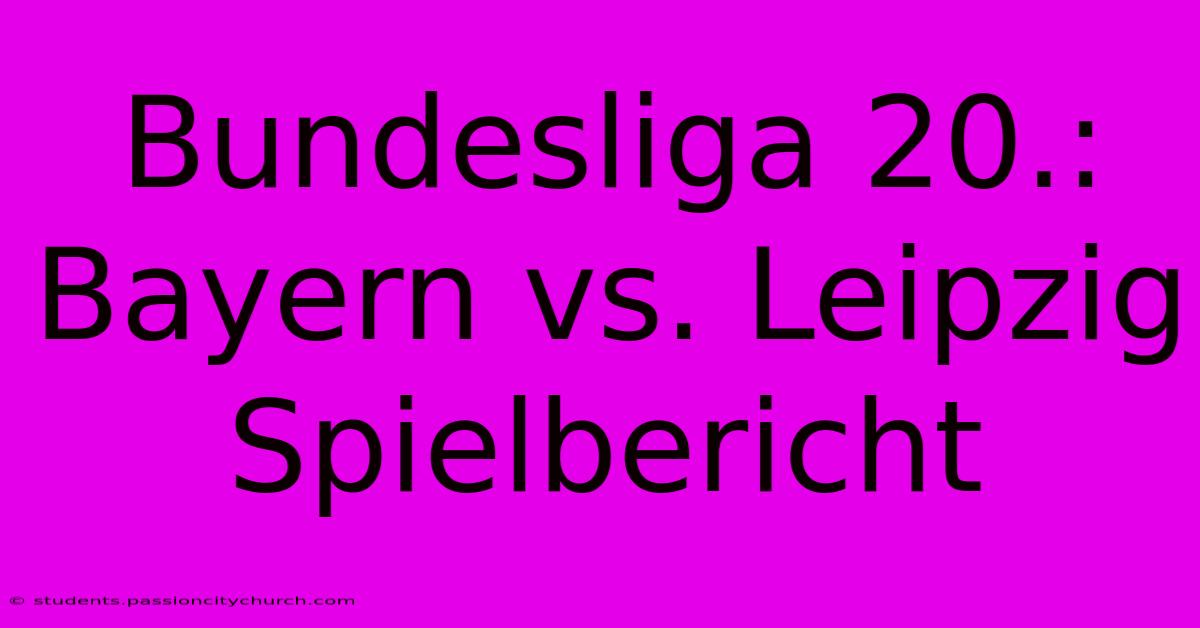 Bundesliga 20.:  Bayern Vs. Leipzig Spielbericht