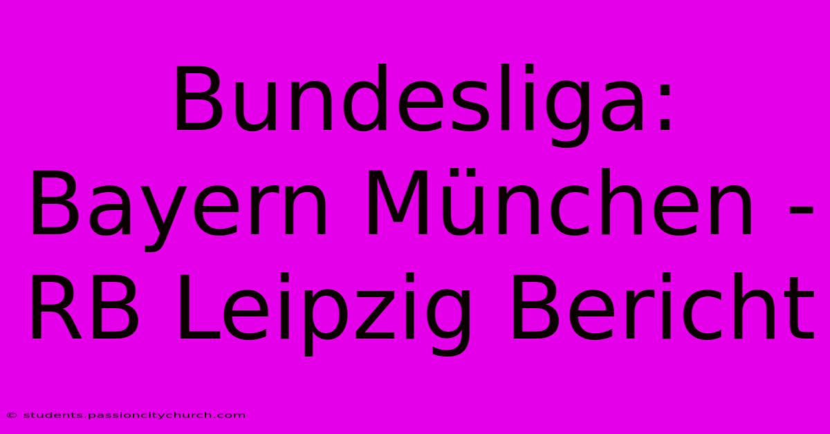 Bundesliga: Bayern München - RB Leipzig Bericht