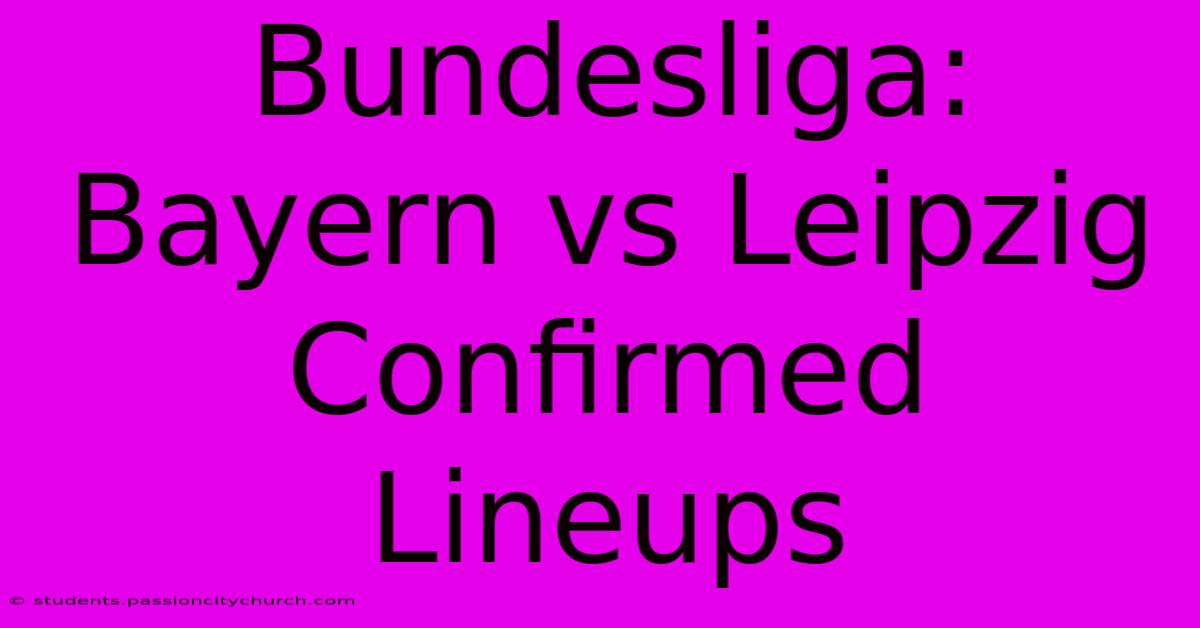 Bundesliga: Bayern Vs Leipzig Confirmed Lineups