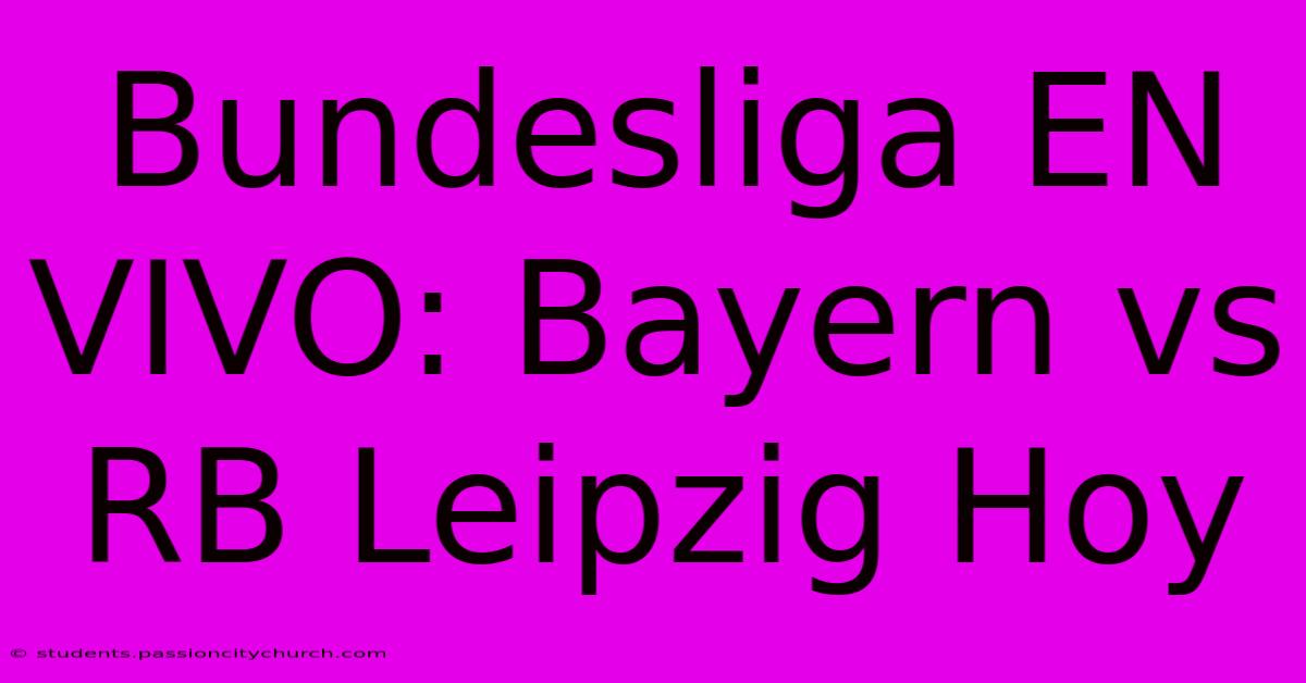 Bundesliga EN VIVO: Bayern Vs RB Leipzig Hoy