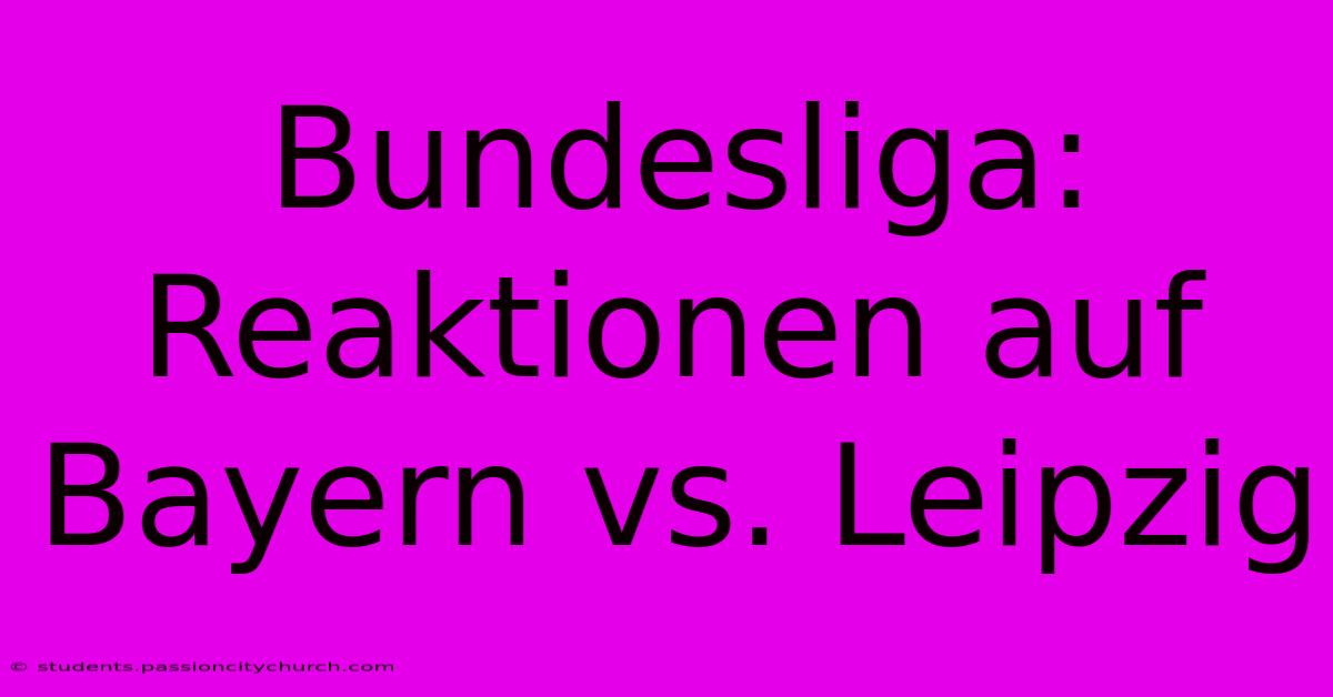 Bundesliga: Reaktionen Auf Bayern Vs. Leipzig