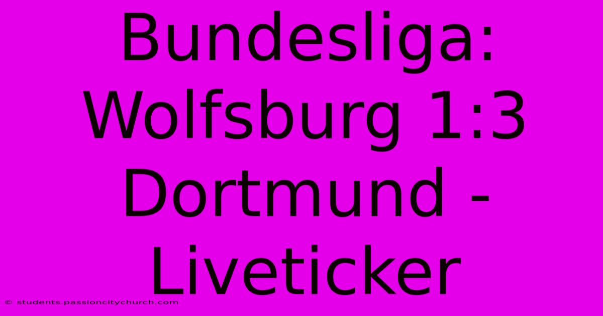 Bundesliga: Wolfsburg 1:3 Dortmund - Liveticker