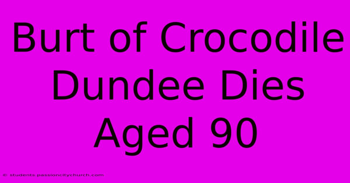 Burt Of Crocodile Dundee Dies Aged 90