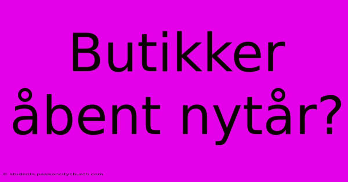 Butikker Åbent Nytår?