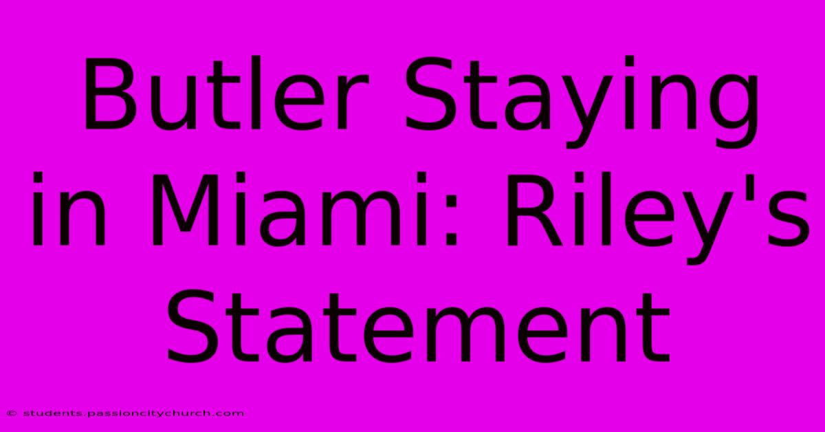 Butler Staying In Miami: Riley's Statement