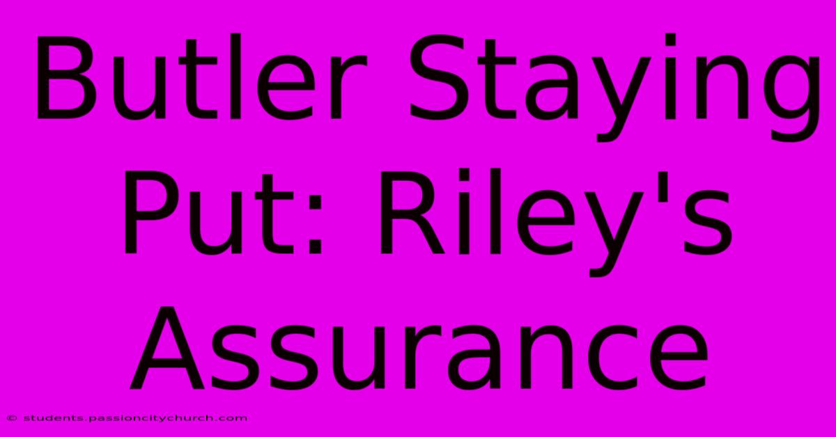 Butler Staying Put: Riley's Assurance