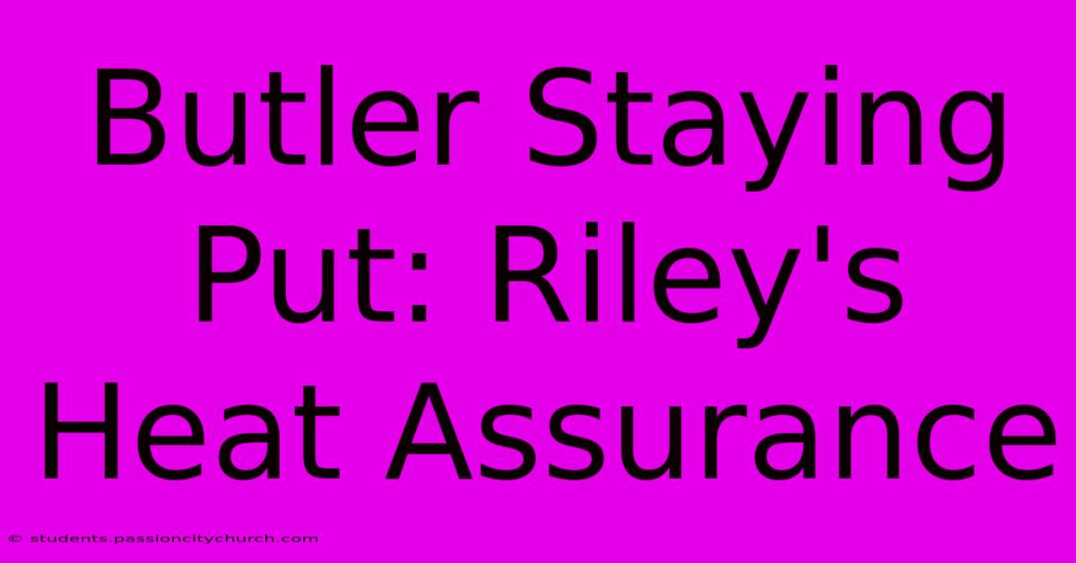 Butler Staying Put: Riley's Heat Assurance