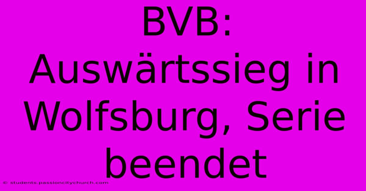 BVB: Auswärtssieg In Wolfsburg, Serie Beendet