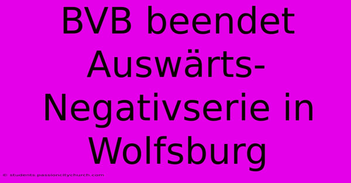 BVB Beendet Auswärts-Negativserie In Wolfsburg