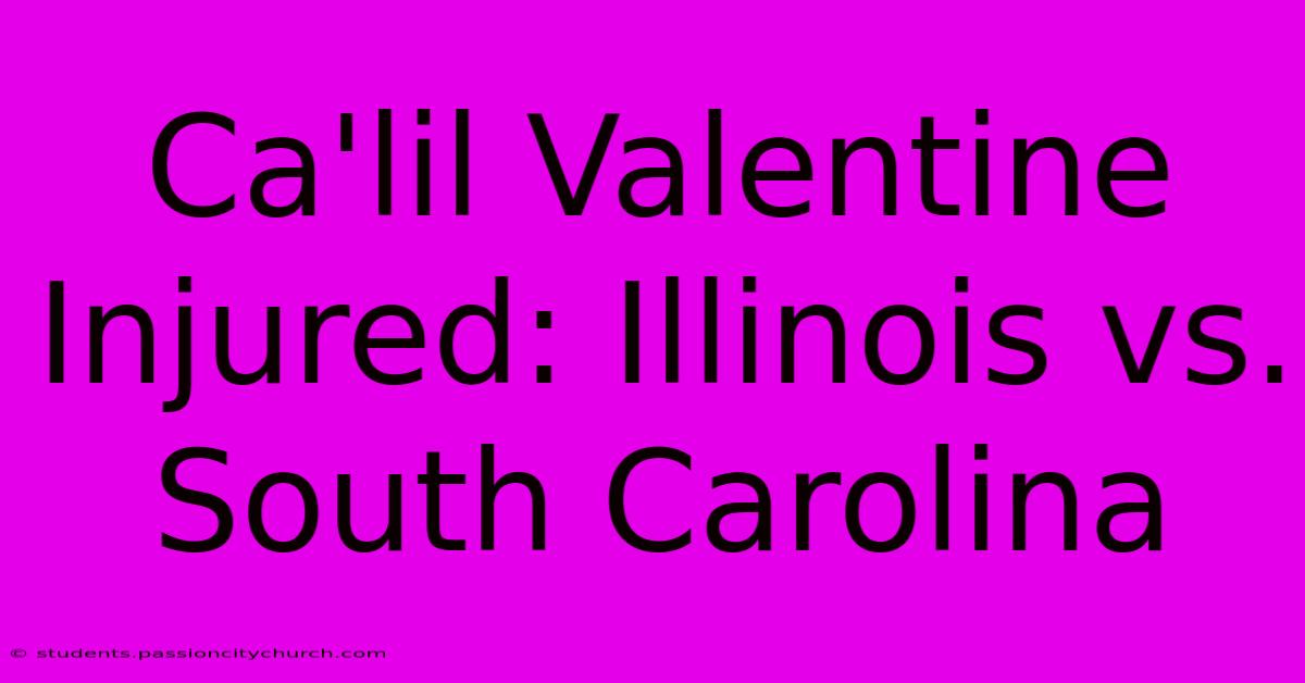 Ca'lil Valentine Injured: Illinois Vs. South Carolina