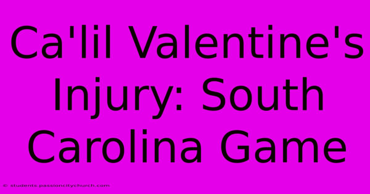 Ca'lil Valentine's Injury: South Carolina Game