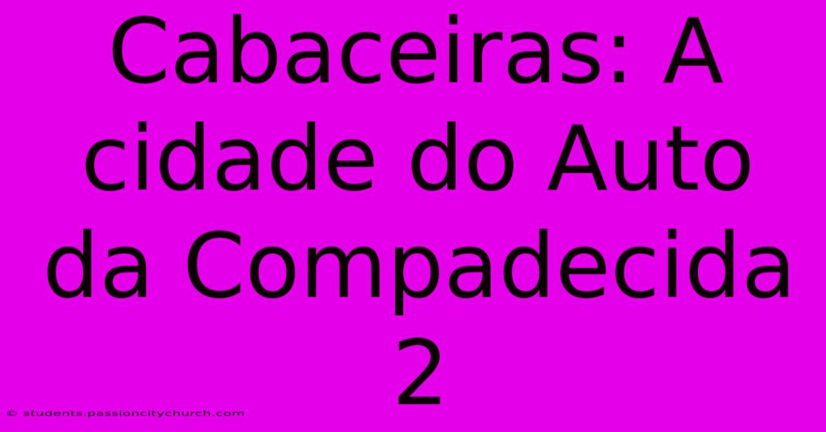 Cabaceiras: A Cidade Do Auto Da Compadecida 2