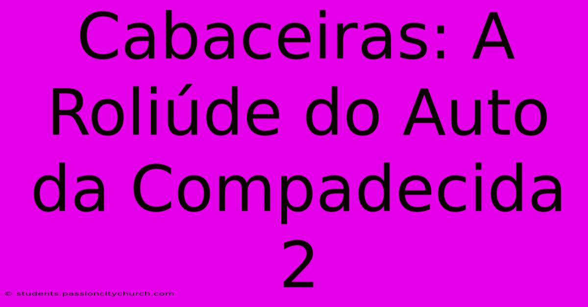 Cabaceiras: A Roliúde Do Auto Da Compadecida 2