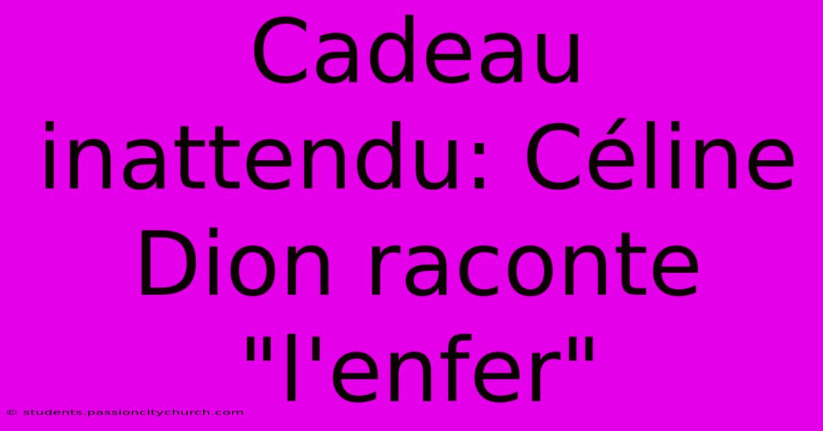 Cadeau Inattendu: Céline Dion Raconte 