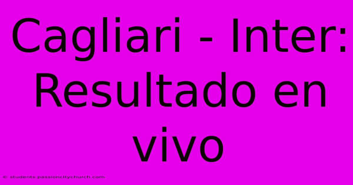 Cagliari - Inter: Resultado En Vivo