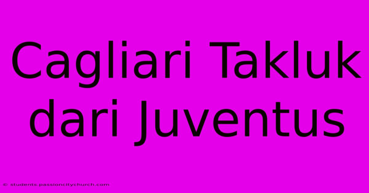 Cagliari Takluk Dari Juventus