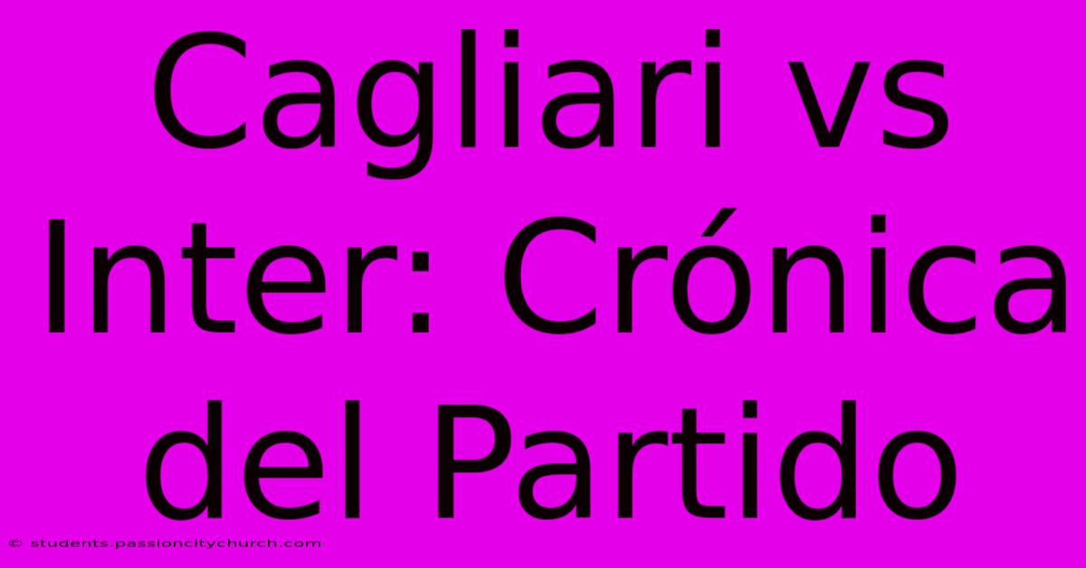 Cagliari Vs Inter: Crónica Del Partido