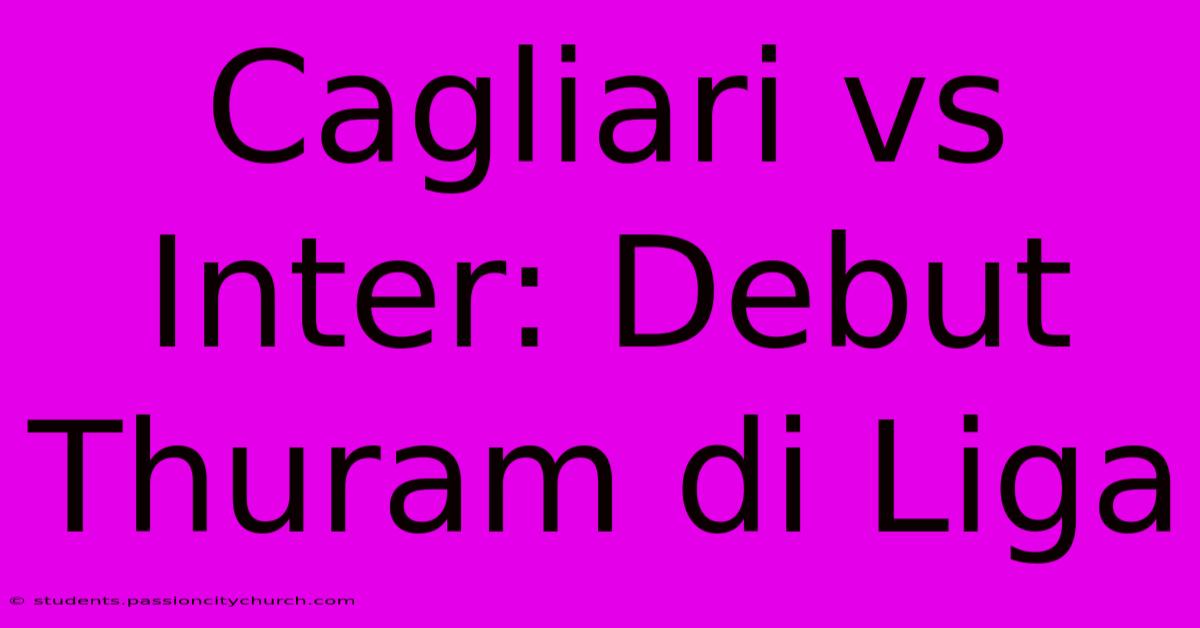 Cagliari Vs Inter: Debut Thuram Di Liga