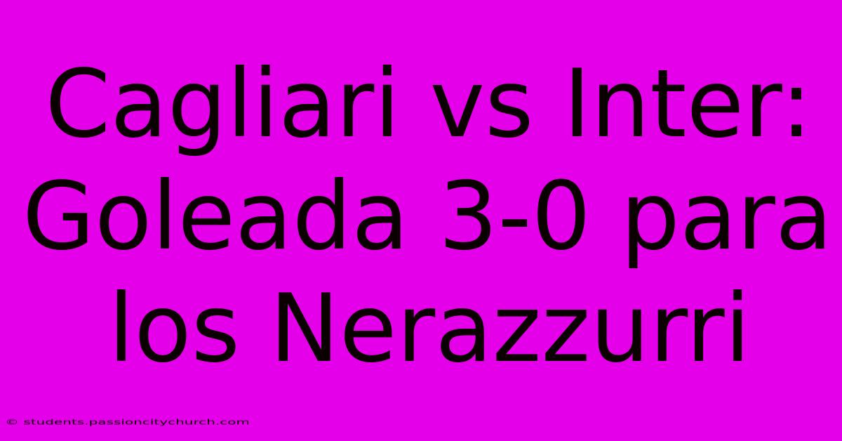 Cagliari Vs Inter: Goleada 3-0 Para Los Nerazzurri