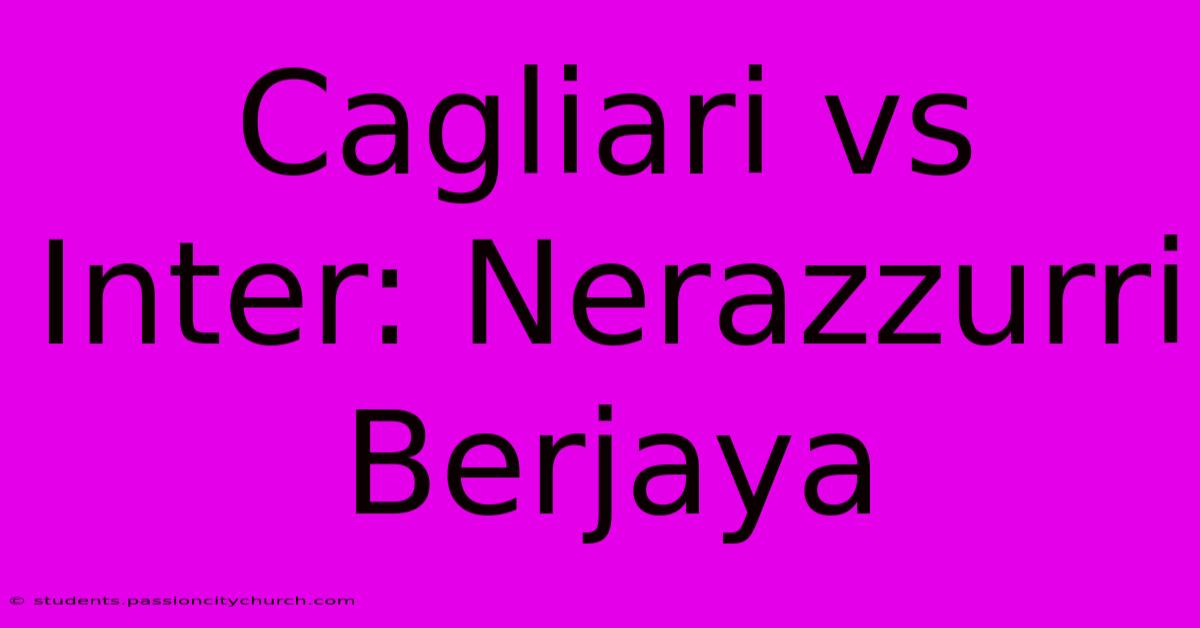 Cagliari Vs Inter: Nerazzurri Berjaya