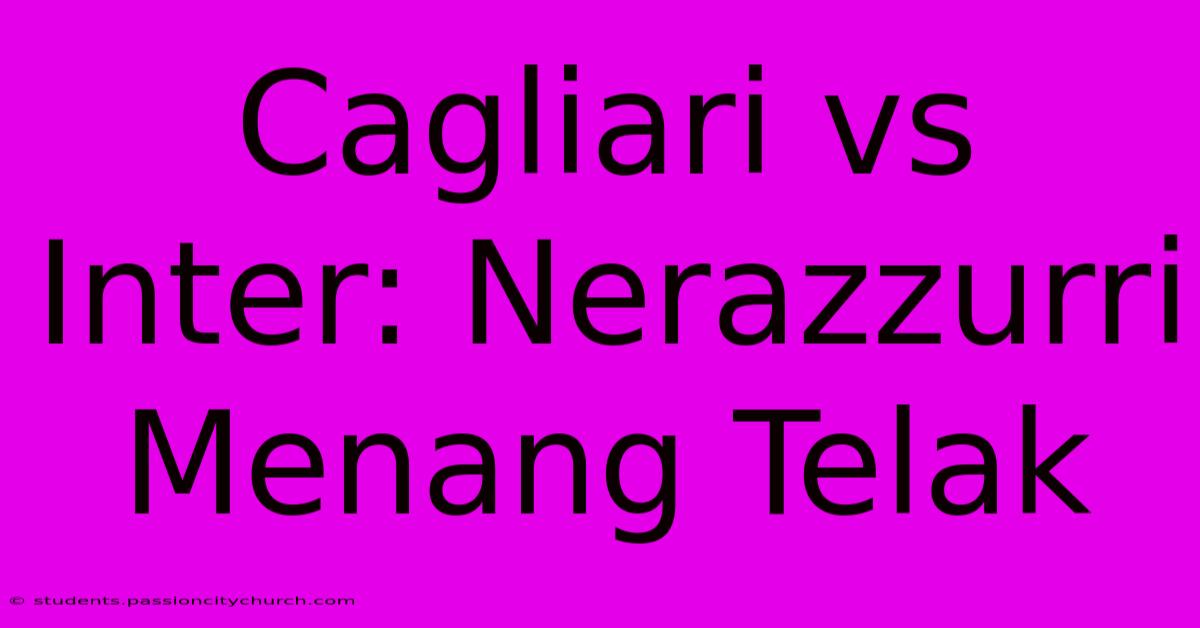 Cagliari Vs Inter: Nerazzurri Menang Telak