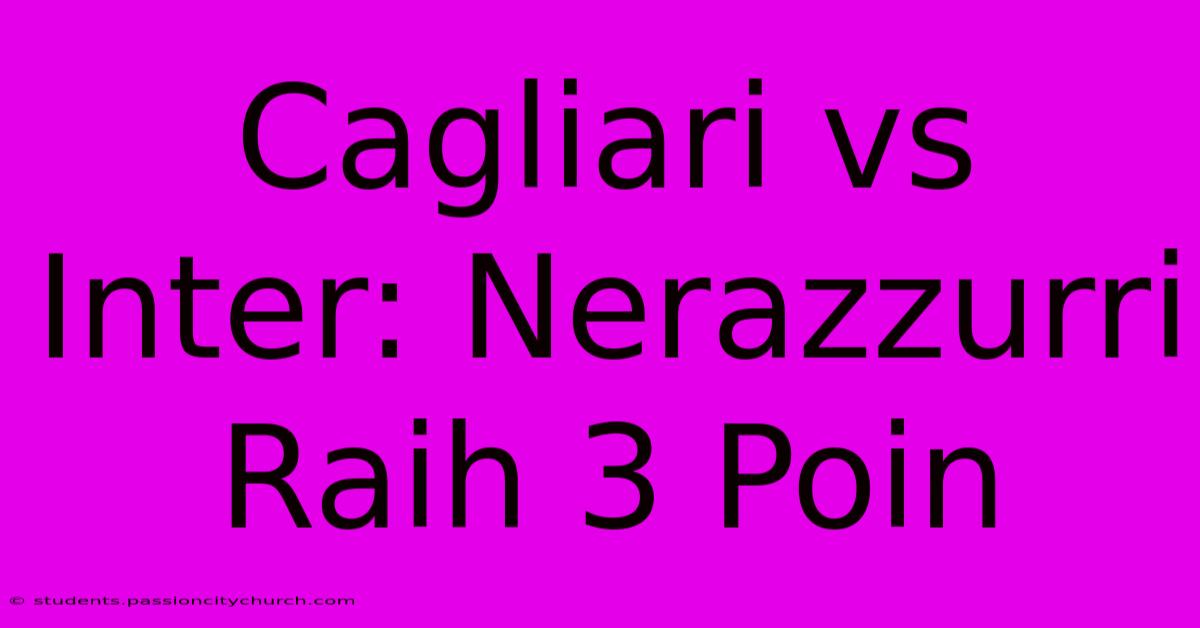 Cagliari Vs Inter: Nerazzurri Raih 3 Poin