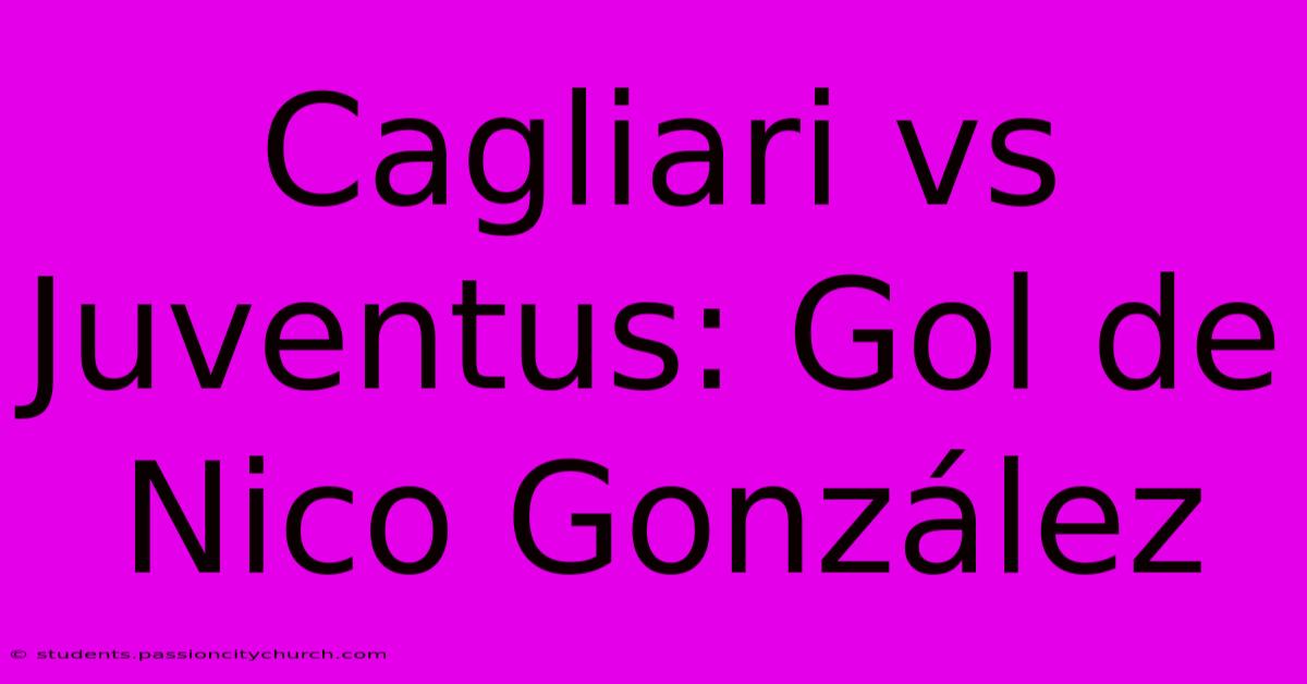 Cagliari Vs Juventus: Gol De Nico González