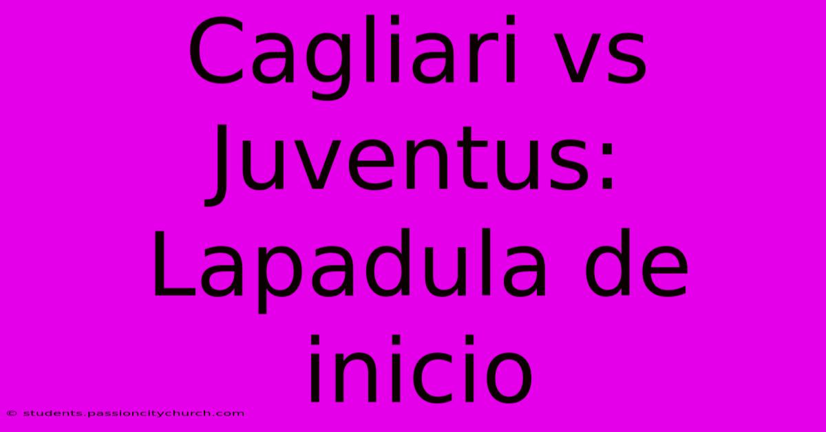 Cagliari Vs Juventus: Lapadula De Inicio