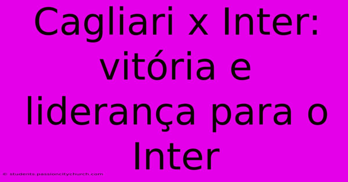 Cagliari X Inter: Vitória E Liderança Para O Inter