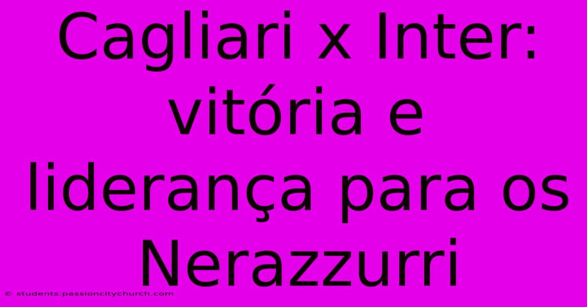 Cagliari X Inter: Vitória E Liderança Para Os Nerazzurri