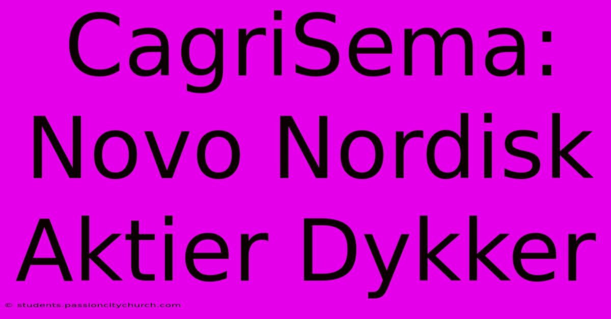 CagriSema: Novo Nordisk Aktier Dykker