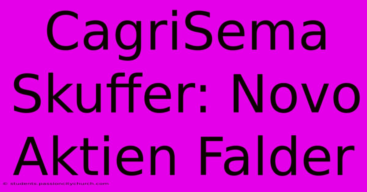 CagriSema Skuffer: Novo Aktien Falder