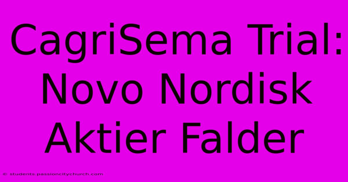 CagriSema Trial: Novo Nordisk Aktier Falder