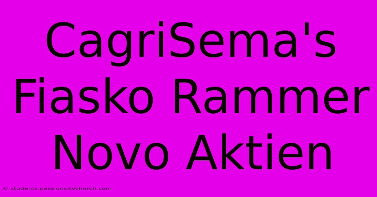 CagriSema's Fiasko Rammer Novo Aktien