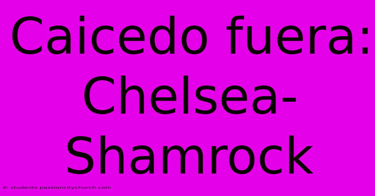 Caicedo Fuera: Chelsea-Shamrock