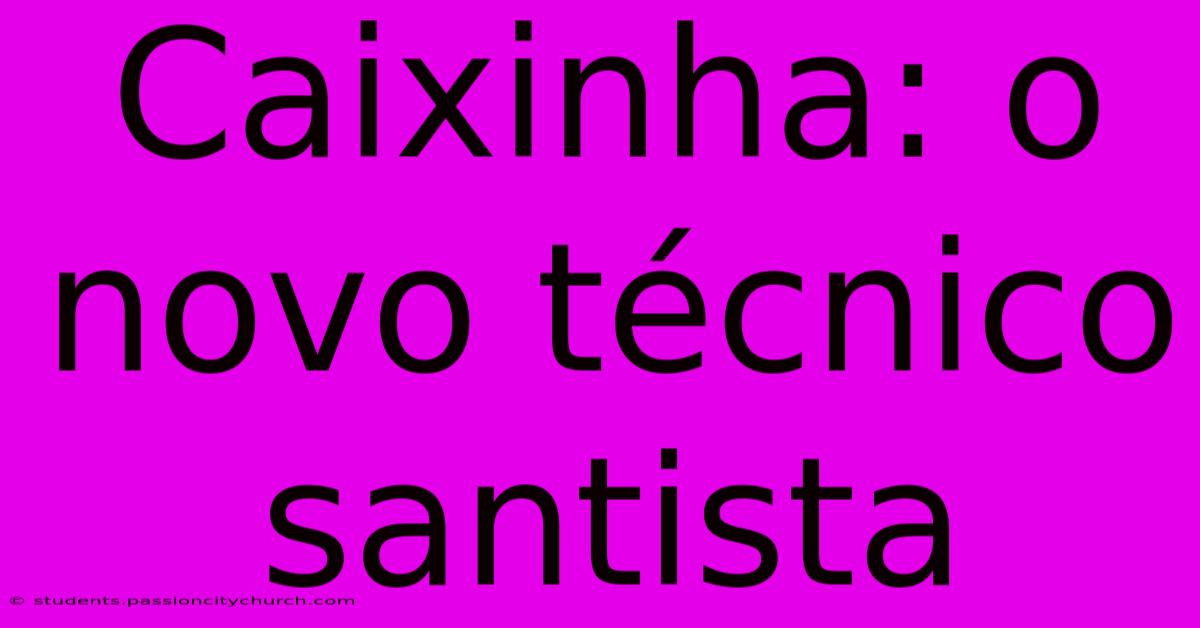 Caixinha: O Novo Técnico Santista