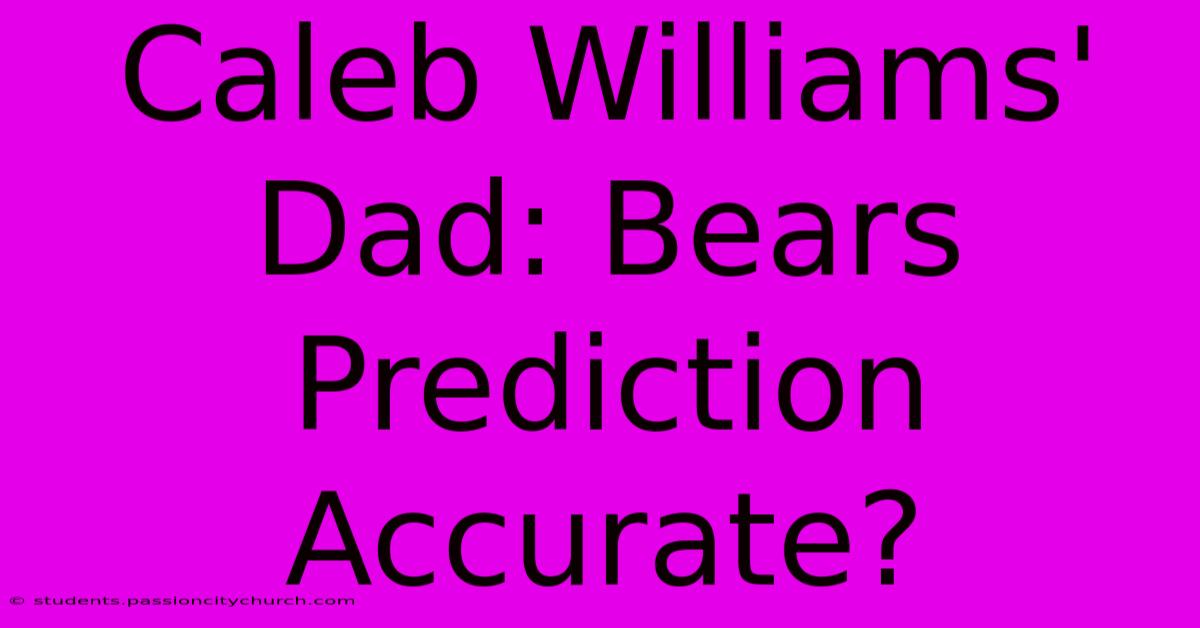 Caleb Williams' Dad: Bears Prediction Accurate?