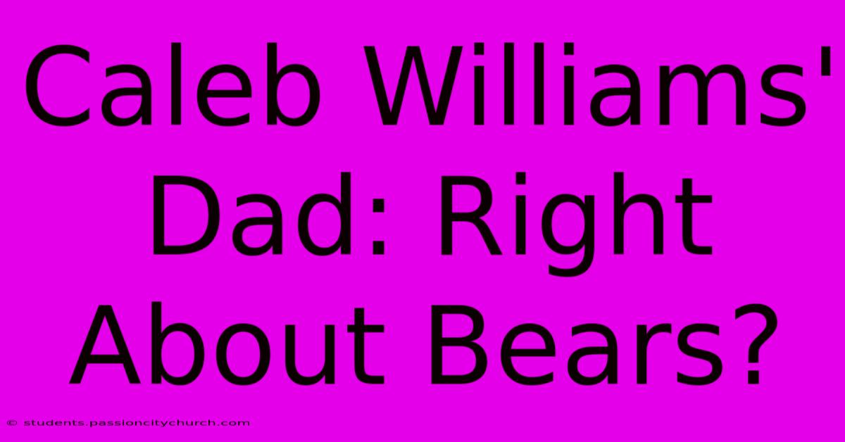 Caleb Williams' Dad: Right About Bears?